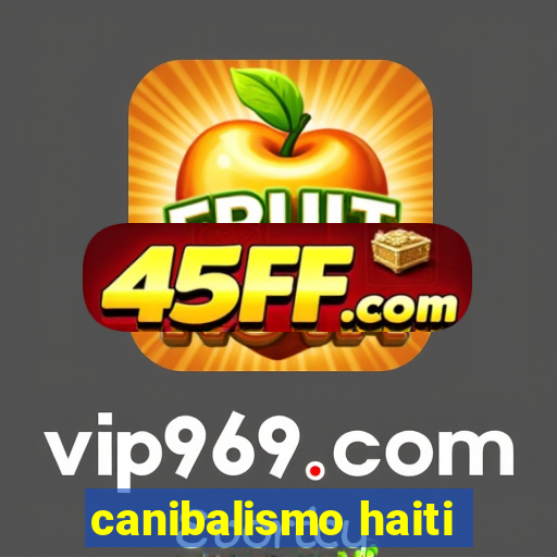 canibalismo haiti